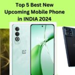 Top 5 Best New Upcoming Mobile Phone in INDIA 2024